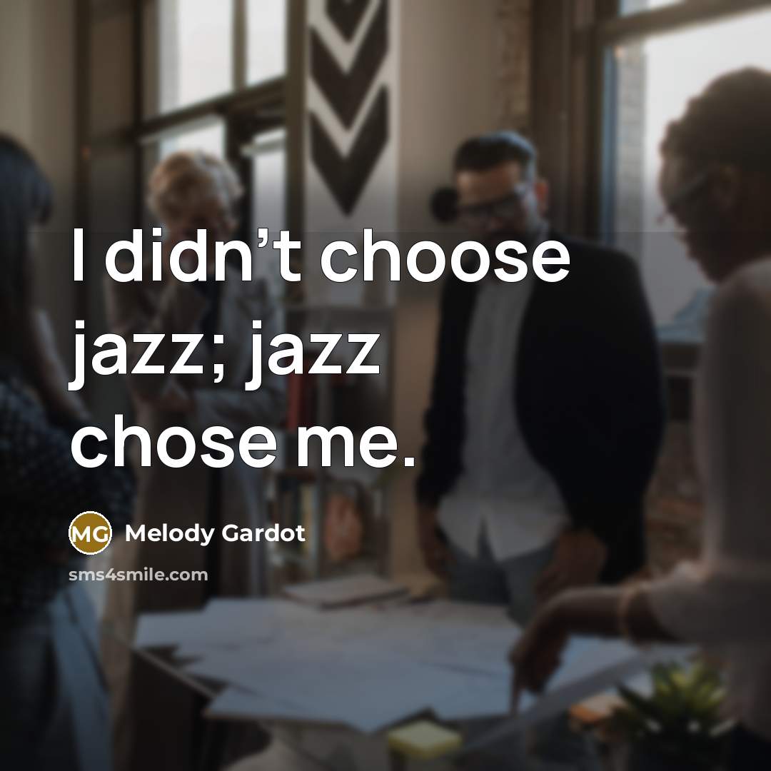 “I didn't choose jazz; jazz chose me.…” quote by Melody Gardot