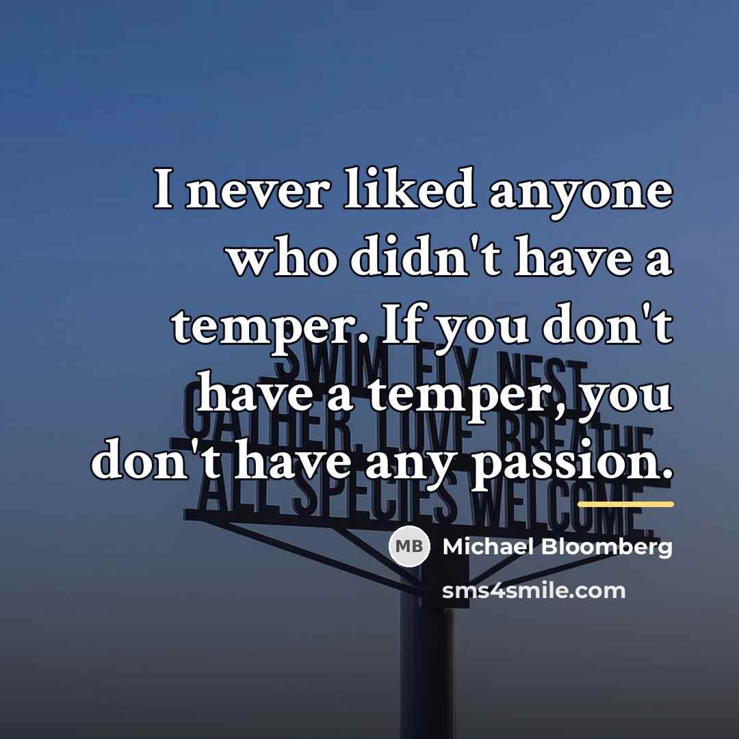 “I never liked anyone who didn't have a temper. If…” quote by Michael Bloomberg