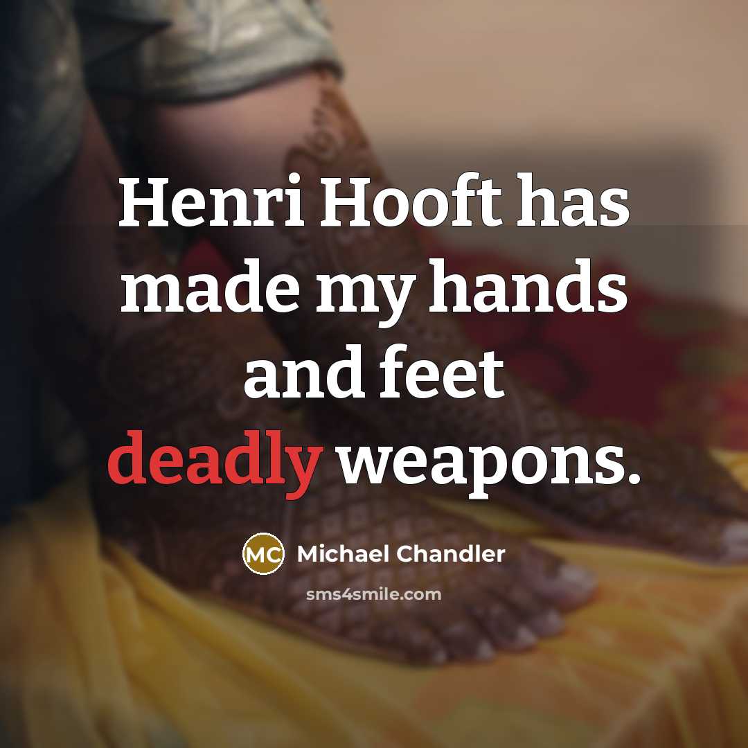 “Henri Hooft has made my hands and feet deadly weapons.…” quote by Michael Chandler