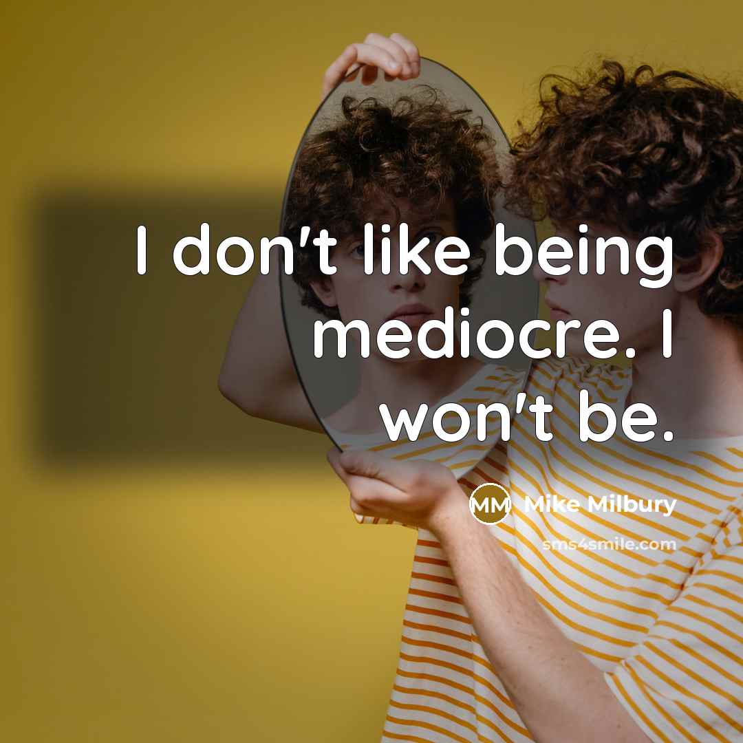“I don't like being mediocre. I won't be.…” quote by Mike Milbury