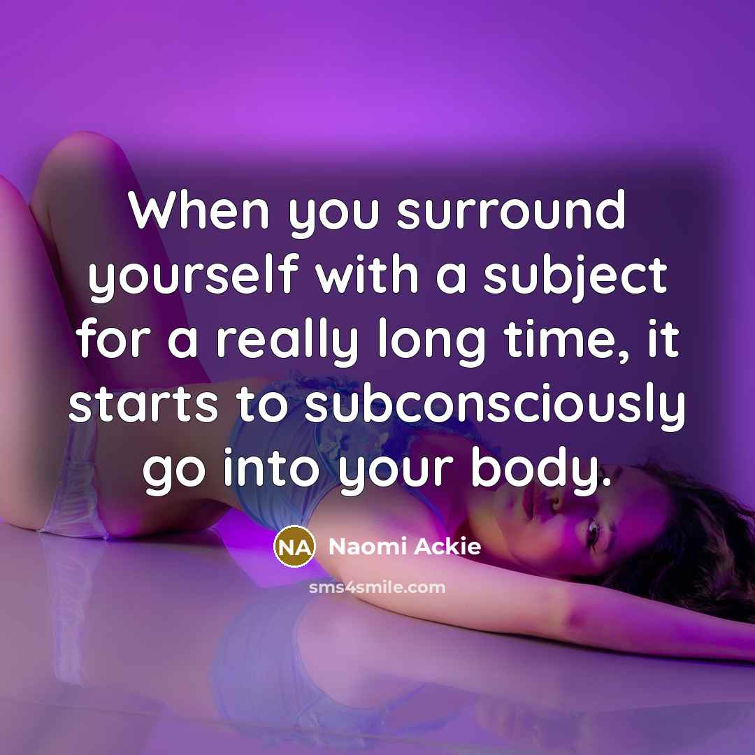 “When you surround yourself with a subject for a really…” quote by Naomi Ackie