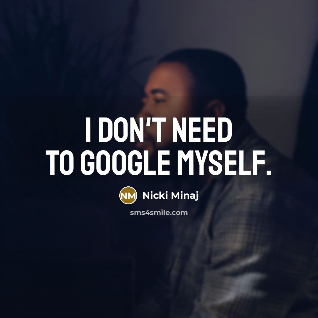 “I don't need to Google myself.…” quote by Nicki Minaj