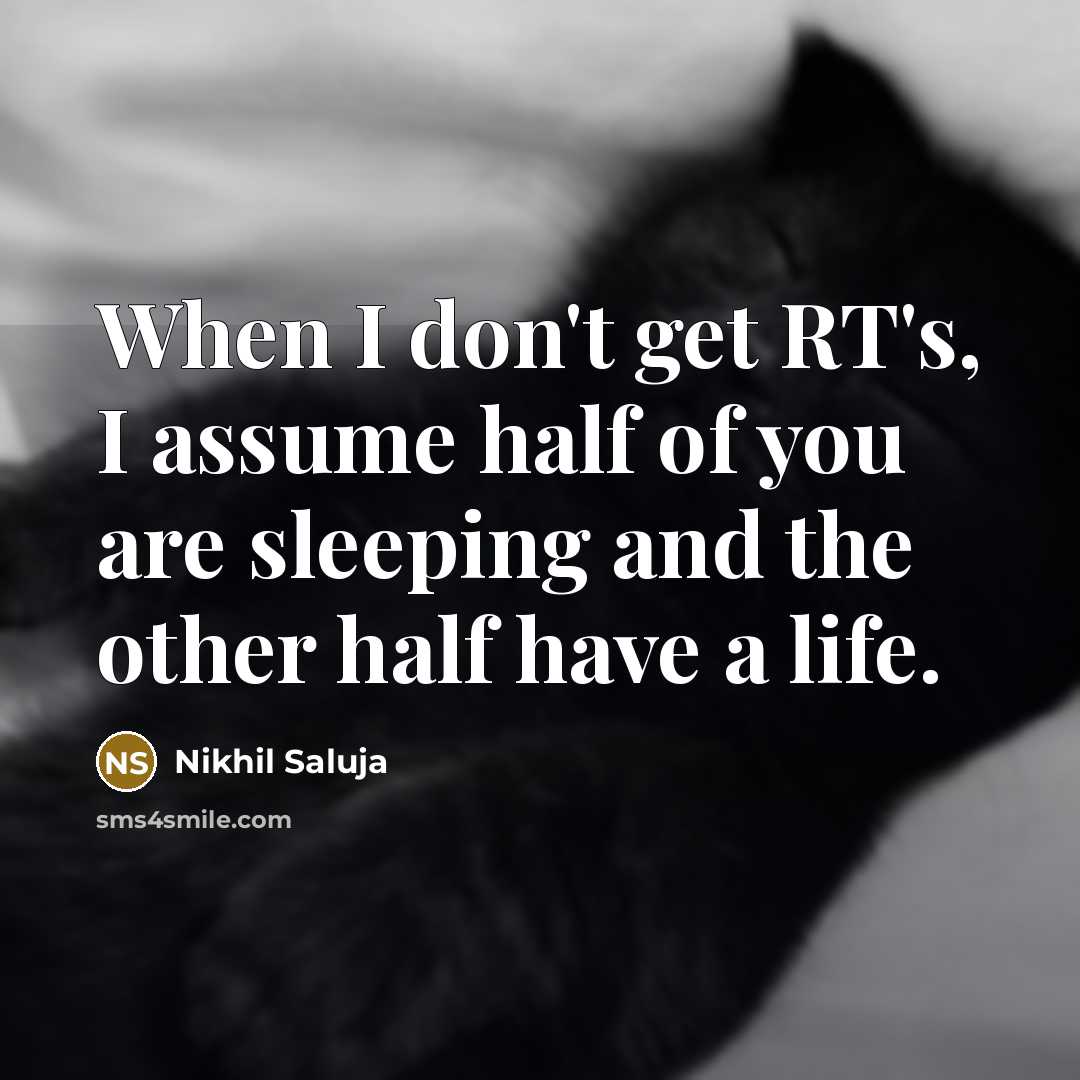 “When I don't get RT's, I assume half of you…” quote by Nikhil Saluja
