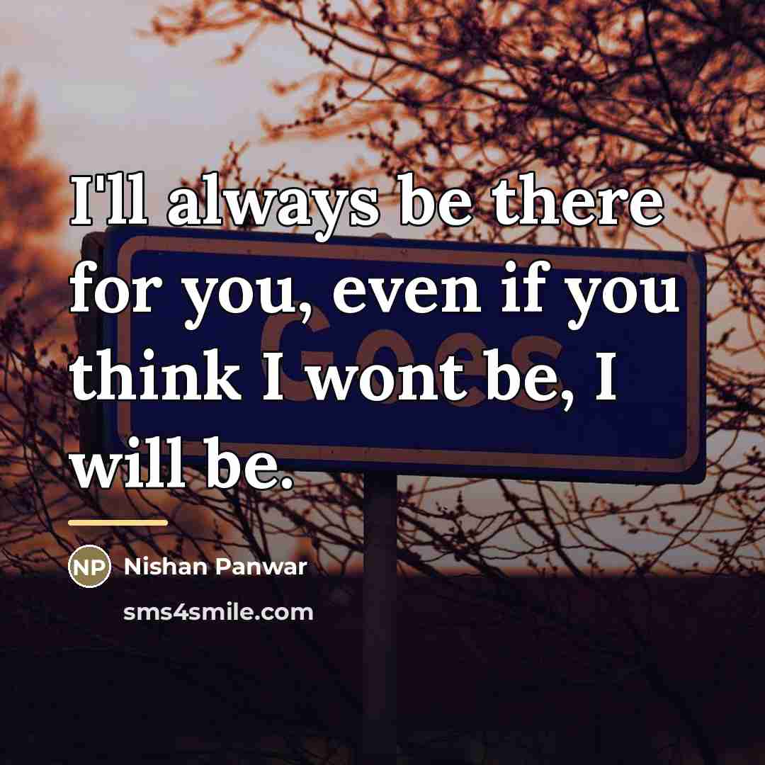 “I'll always be there for you, even if you think…” quote by Nishan Panwar