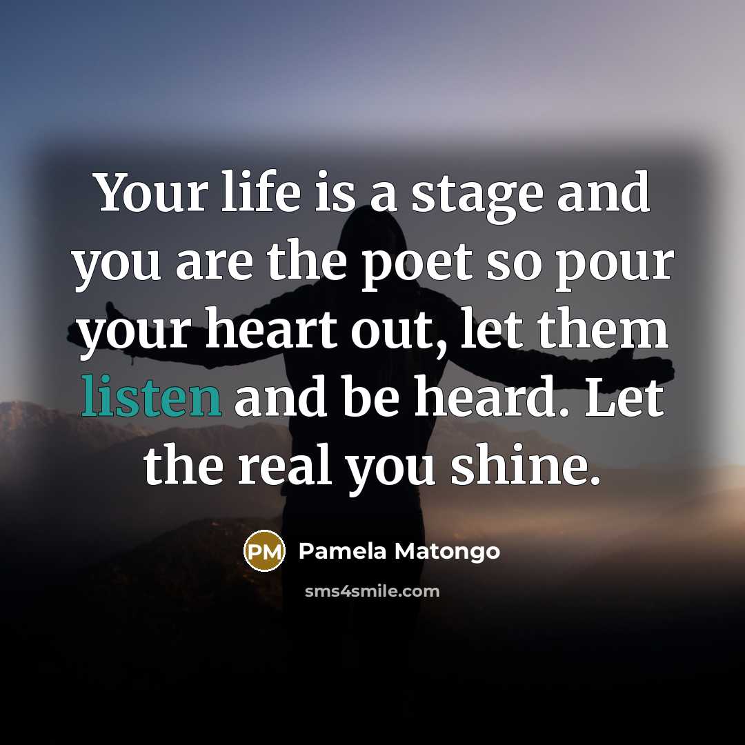 “Your life is a stage and you are the poet…” quote by Pamela Matongo