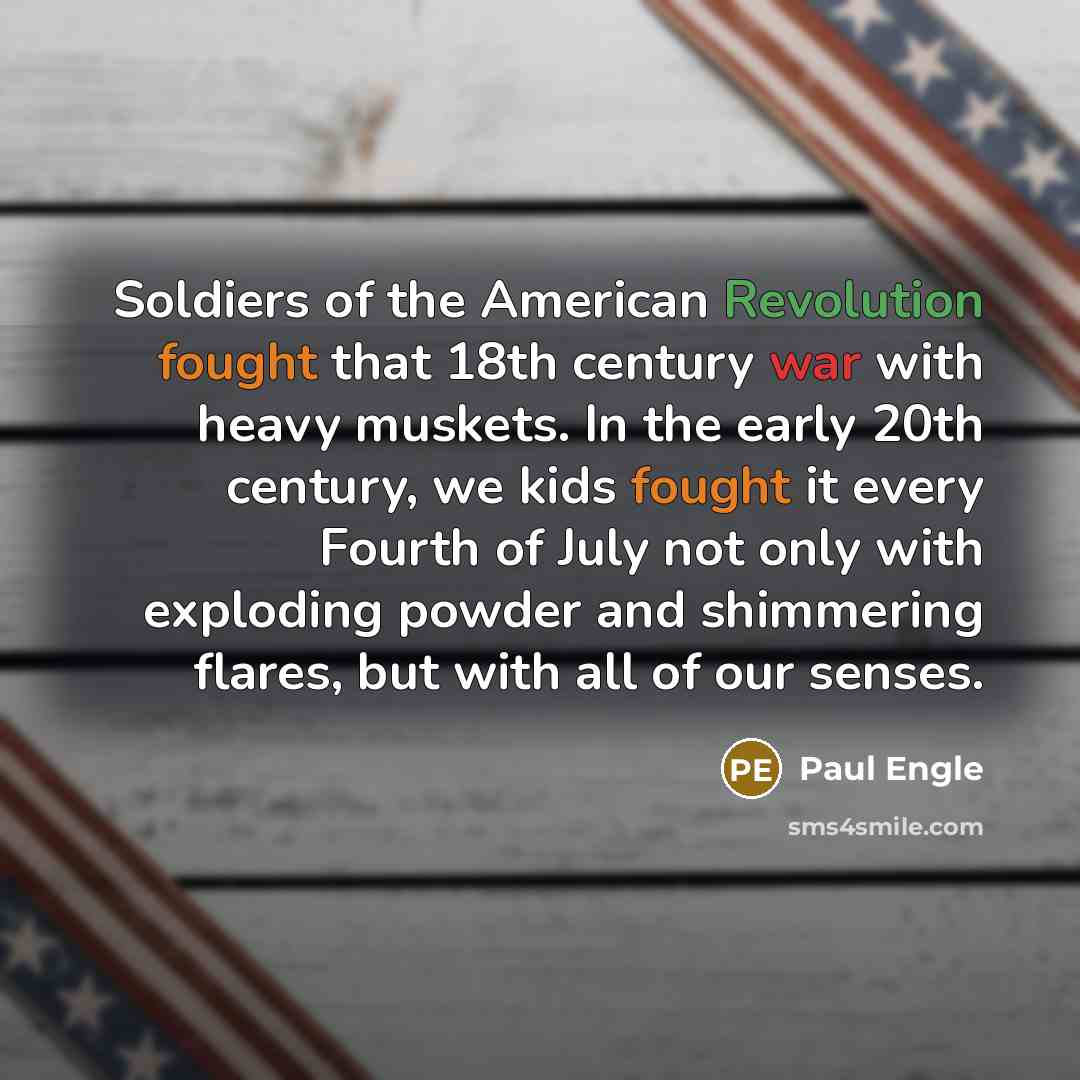 “Soldiers of the American Revolution fought that 18th century war…” quote by Paul Engle