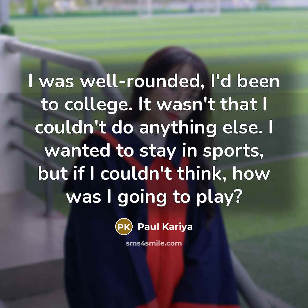 “I was well-rounded, I'd been to college. It wasn't that…” quote by Paul Kariya