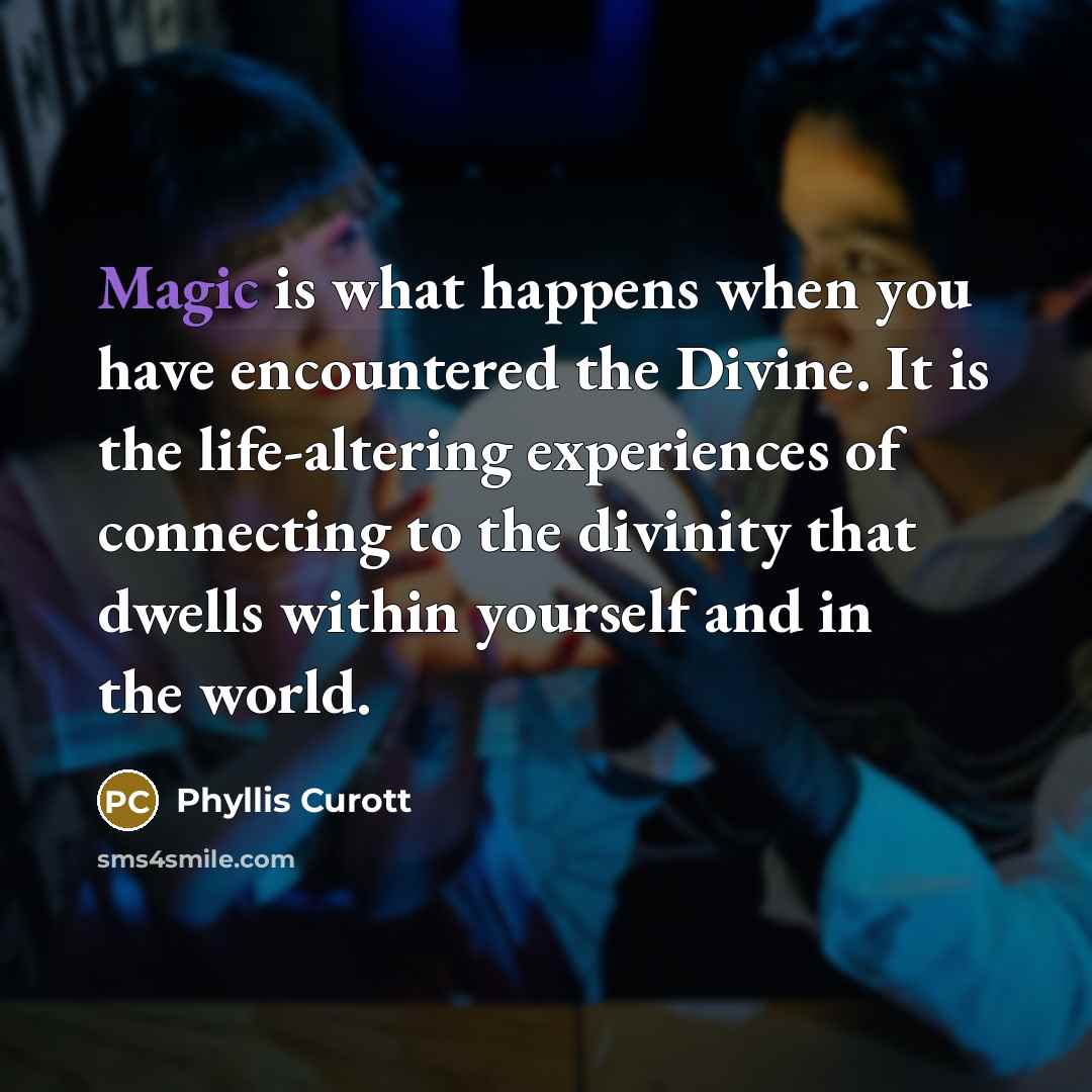 “Magic is what happens when you have encountered the Divine.…” quote by Phyllis Curott