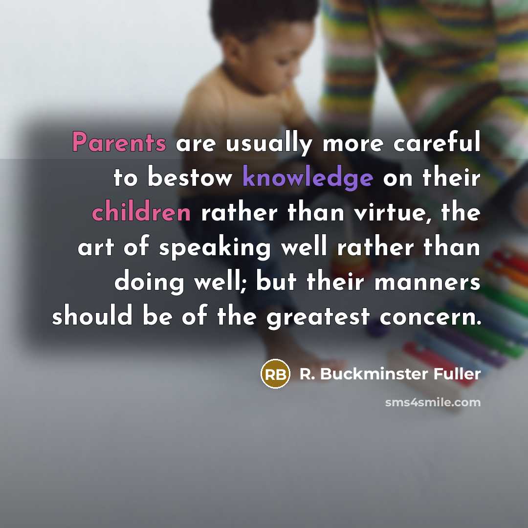 “Parents are usually more careful to bestow knowledge on their…” quote by R. Buckminster Fuller