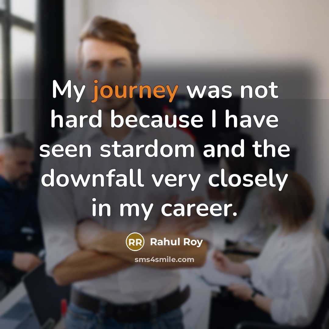 “My journey was not hard because I have seen stardom…” quote by Rahul Roy
