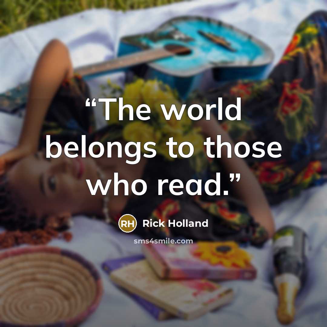 “The world belongs to those who read.” quote by Rick Holland