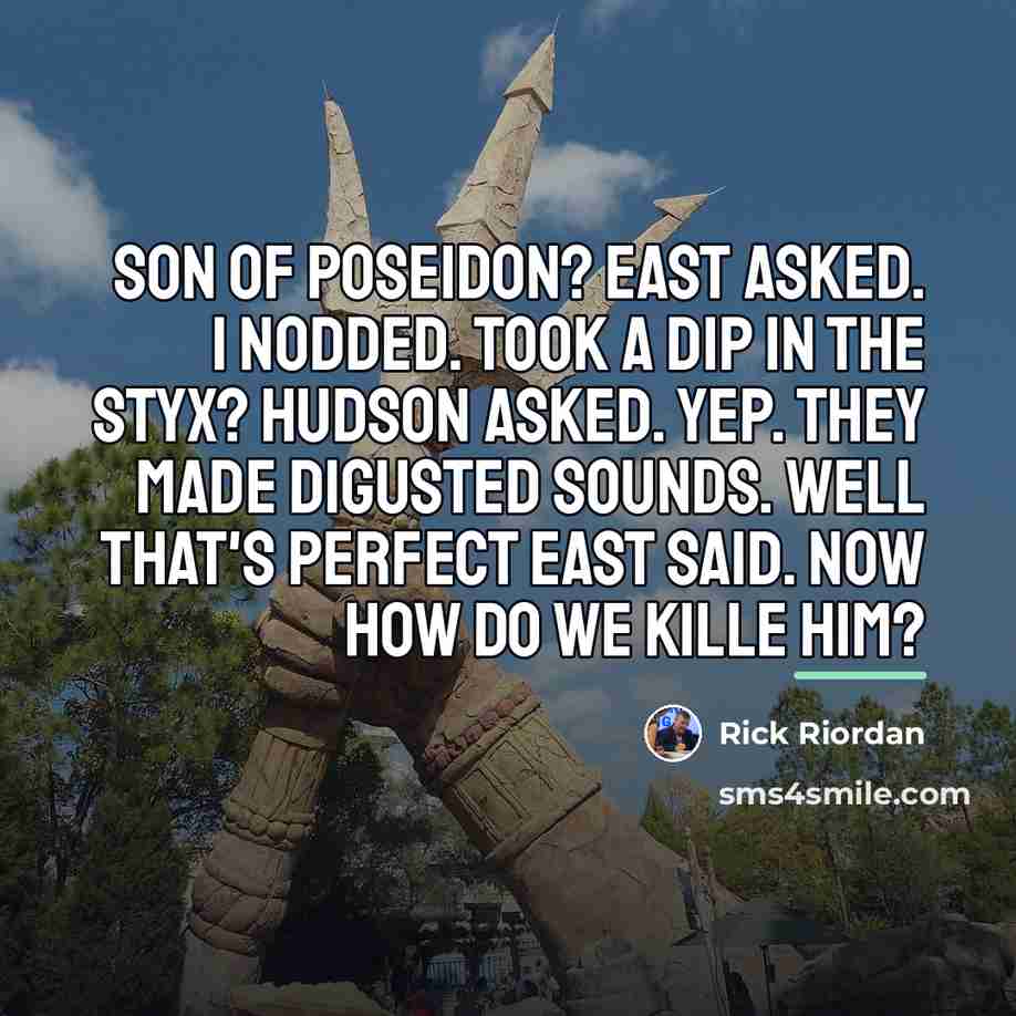 “Son of Poseidon? East asked. I nodded. Took a dip…” quote by Rick Riordan