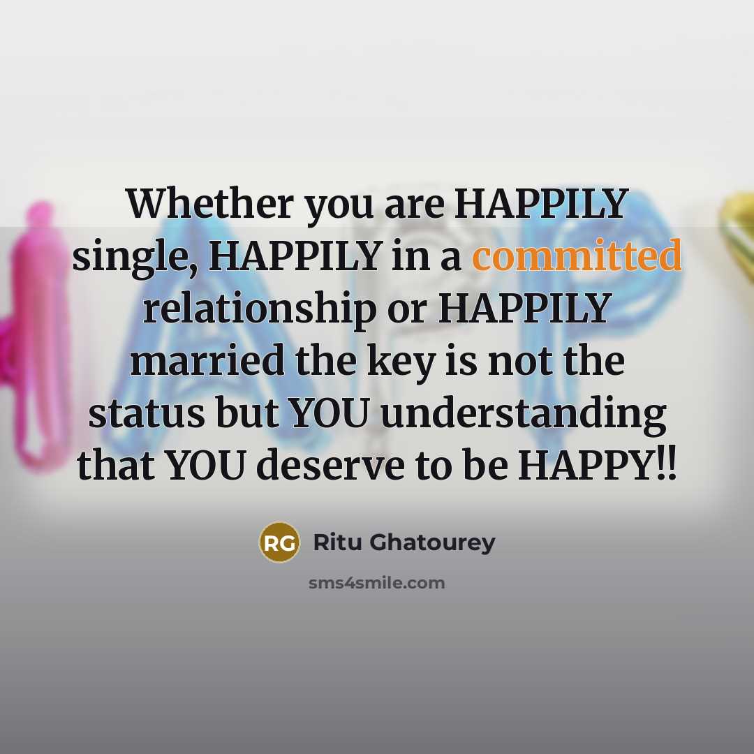 “Whether you are HAPPILY single, HAPPILY in a committed relationship…” quote by Ritu Ghatourey
