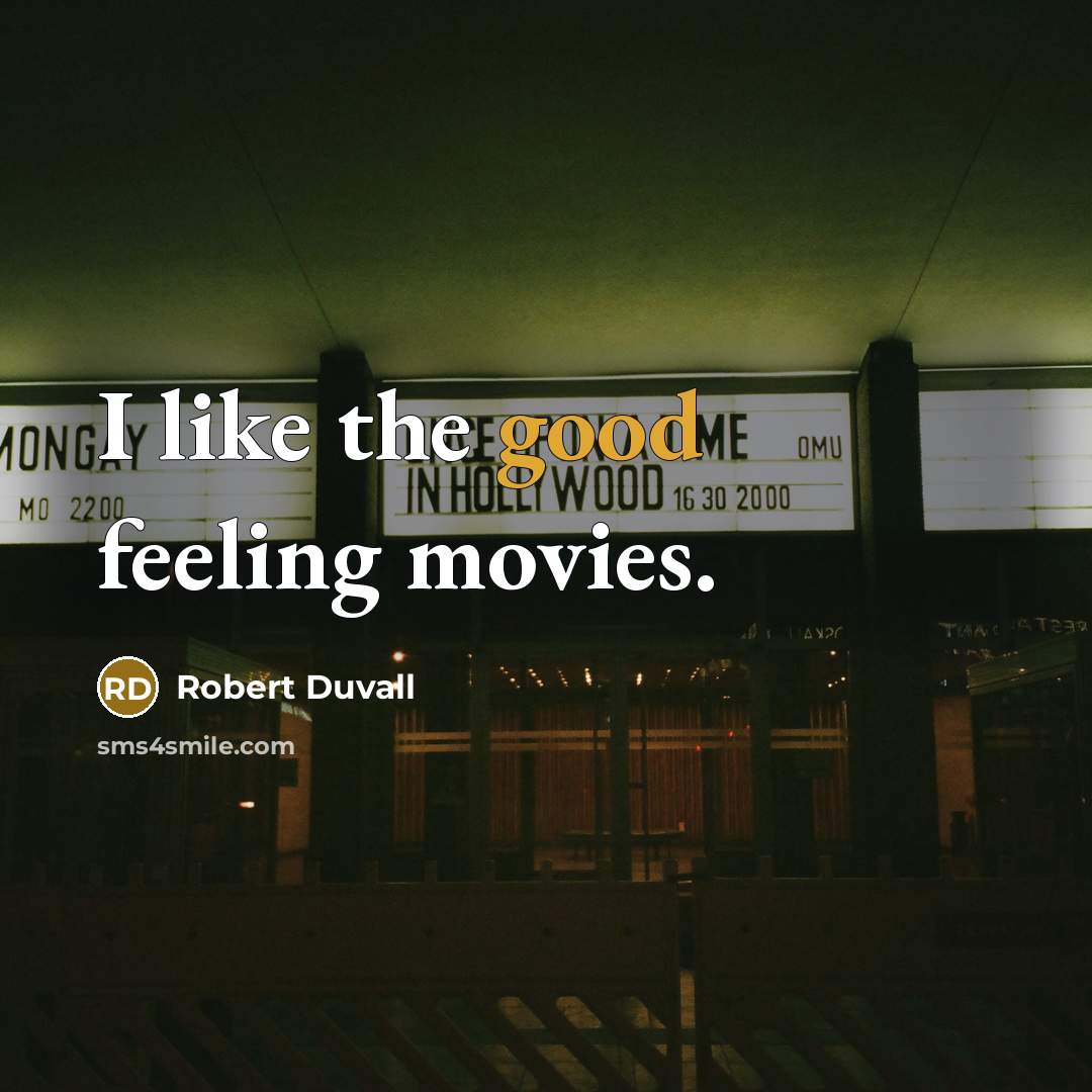 “I like the good feeling movies.…” quote by Robert Duvall