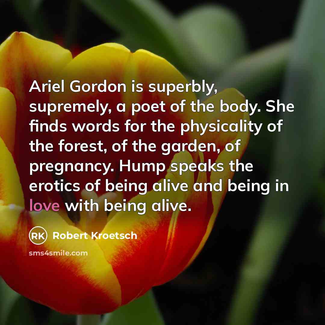 “Ariel Gordon is superbly, supremely, a poet of the body.…” quote by Robert Kroetsch