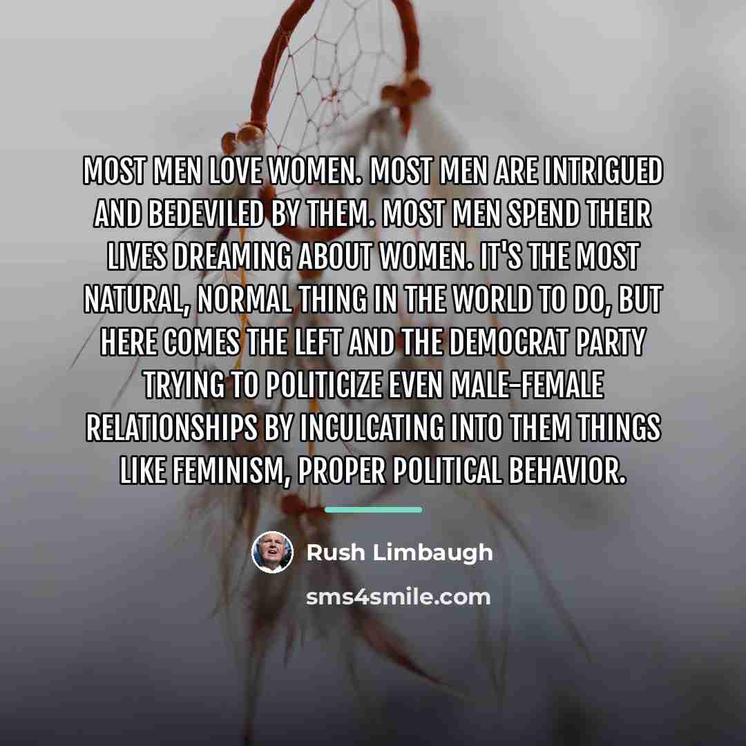 “Most men love women. Most men are intrigued and bedeviled…” quote by Rush Limbaugh