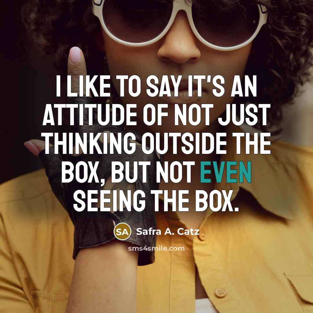 “I like to say it's an attitude of not just…” quote by Safra A. Catz