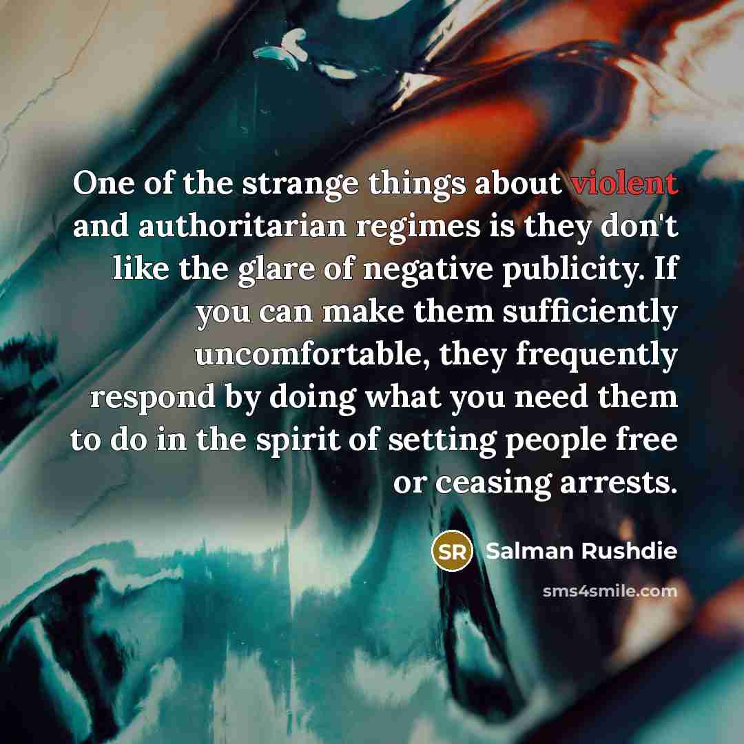 “One of the strange things about violent and authoritarian regimes…” quote by Salman Rushdie