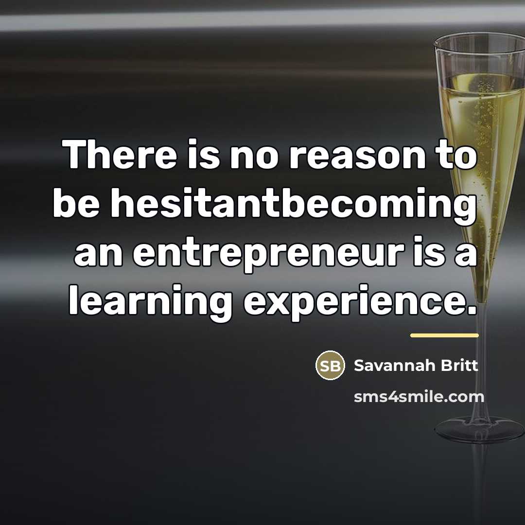 “There is no reason to be hesitantbecoming an entrepreneur is…” quote by Savannah Britt