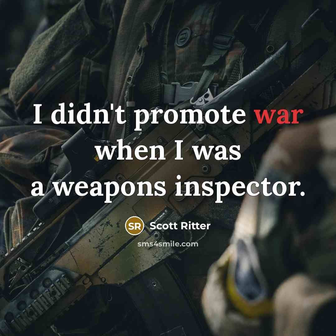 “I didn't promote war when I was a weapons inspector.…” quote by Scott Ritter