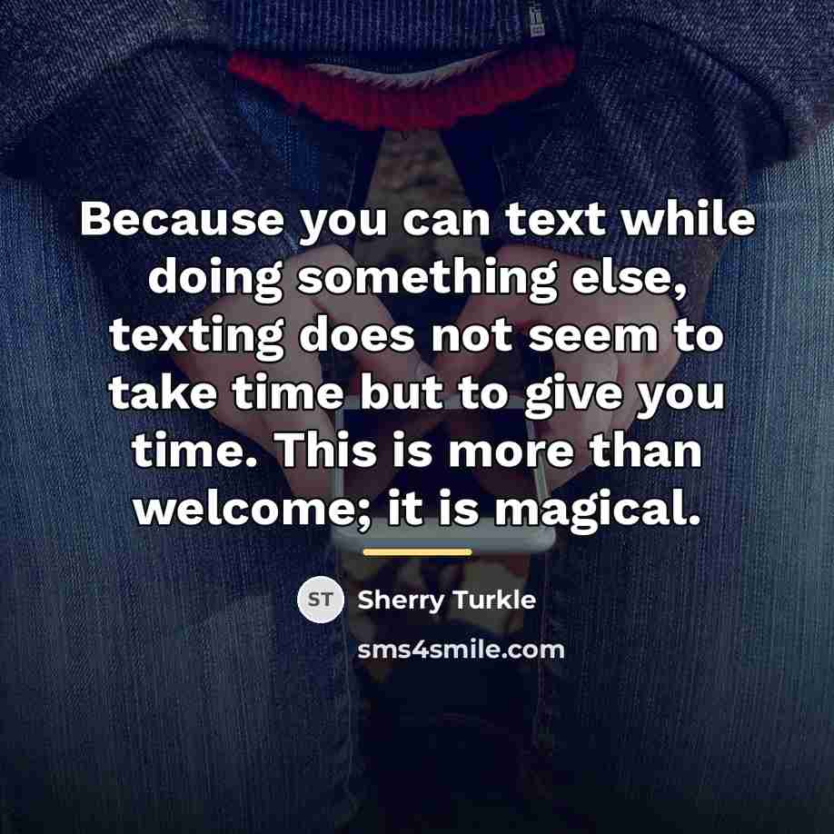 “Because you can text while doing something else, texting does…” quote by Sherry Turkle