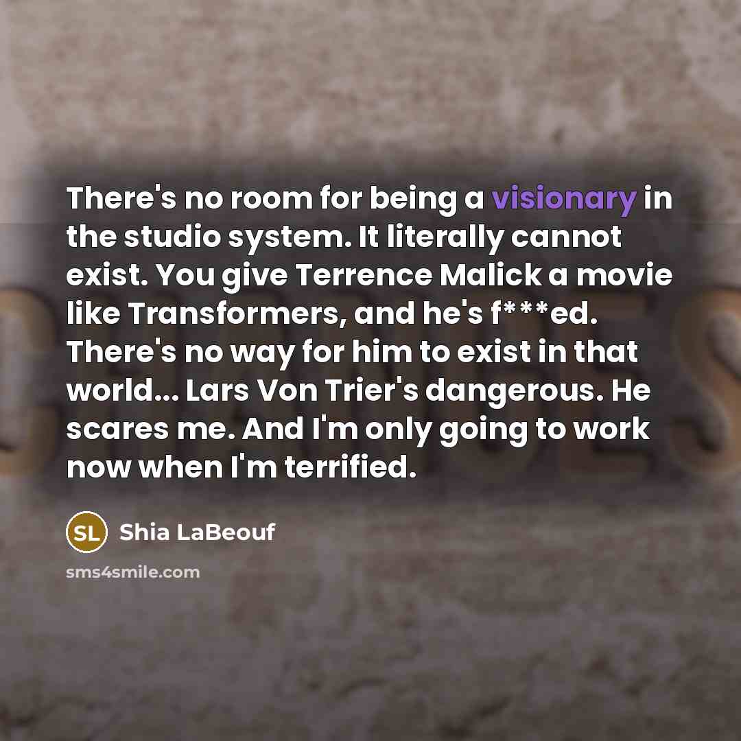 “There's no room for being a visionary in the studio…” quote by Shia LaBeouf