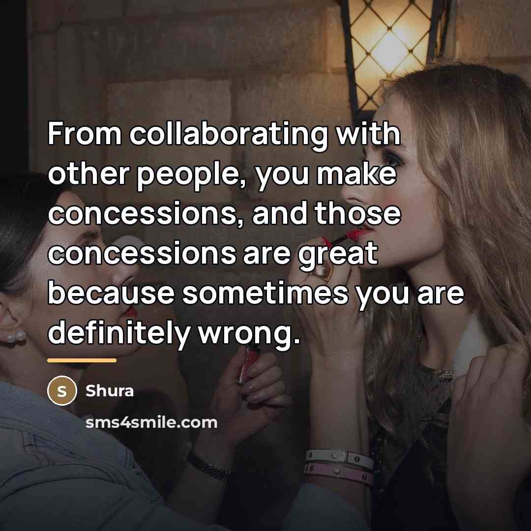 “From collaborating with other people, you make concessions, and those…” quote by Shura