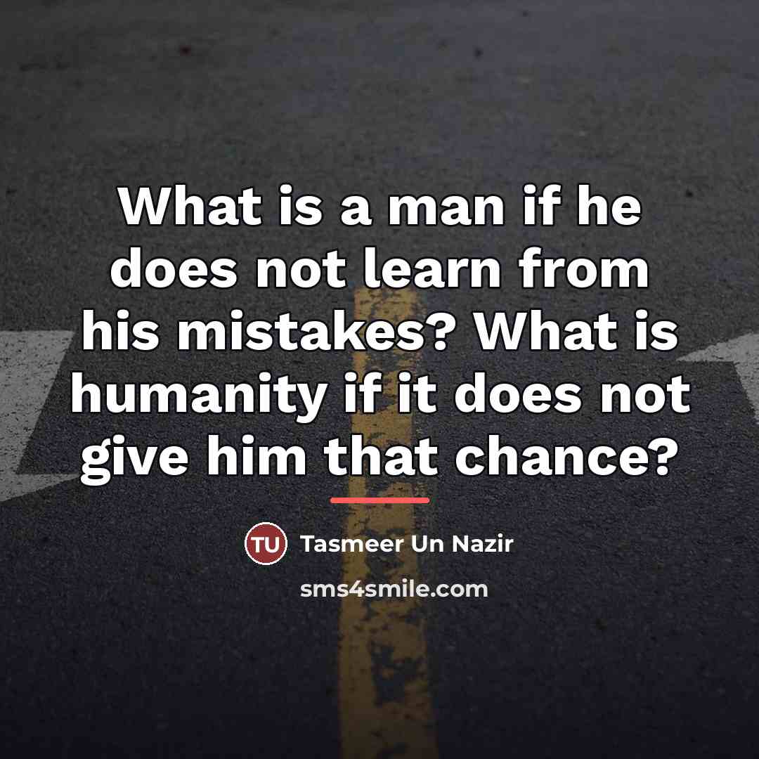 “What is a man if he does not learn from…” quote by Tasmeer Un Nazir