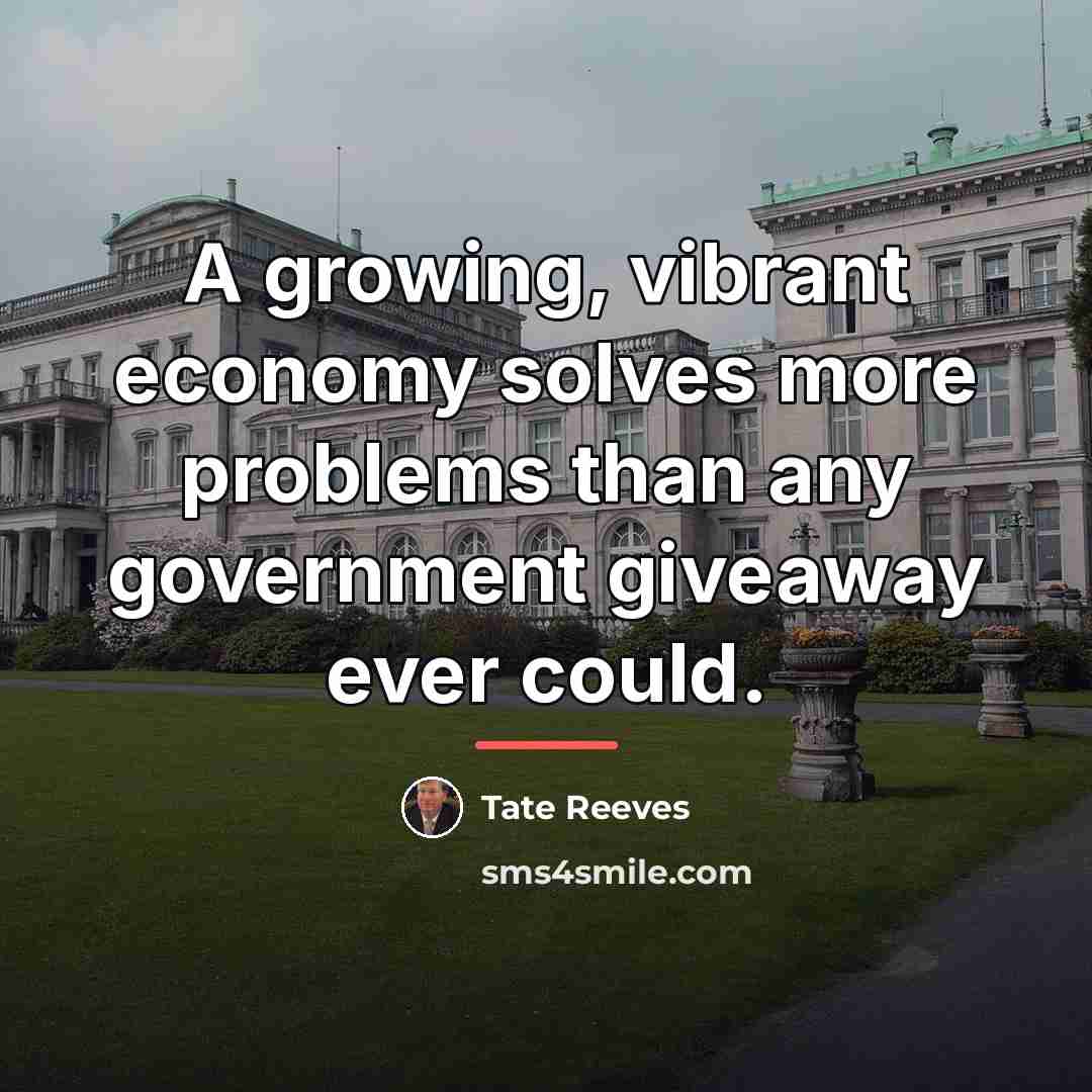 “A growing, vibrant economy solves more problems than any government…” quote by Tate Reeves