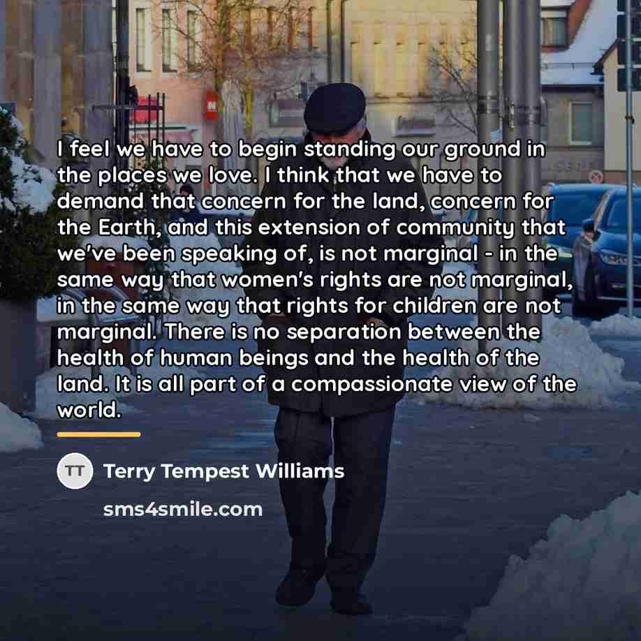 “I feel we have to begin standing our ground in…” quote by Terry Tempest Williams