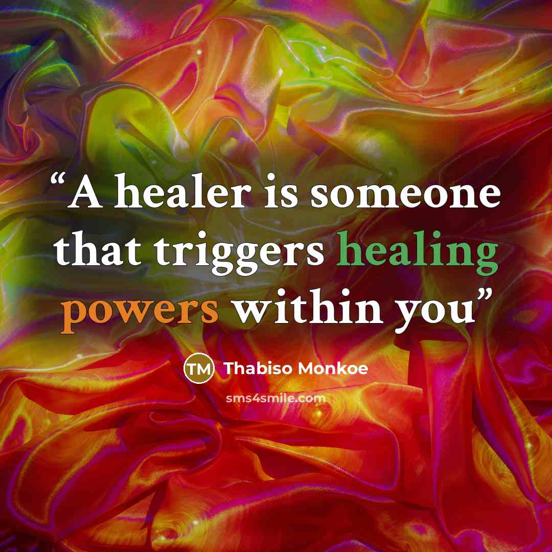 “A healer is someone that triggers healing powers within you” quote by Thabiso Monkoe