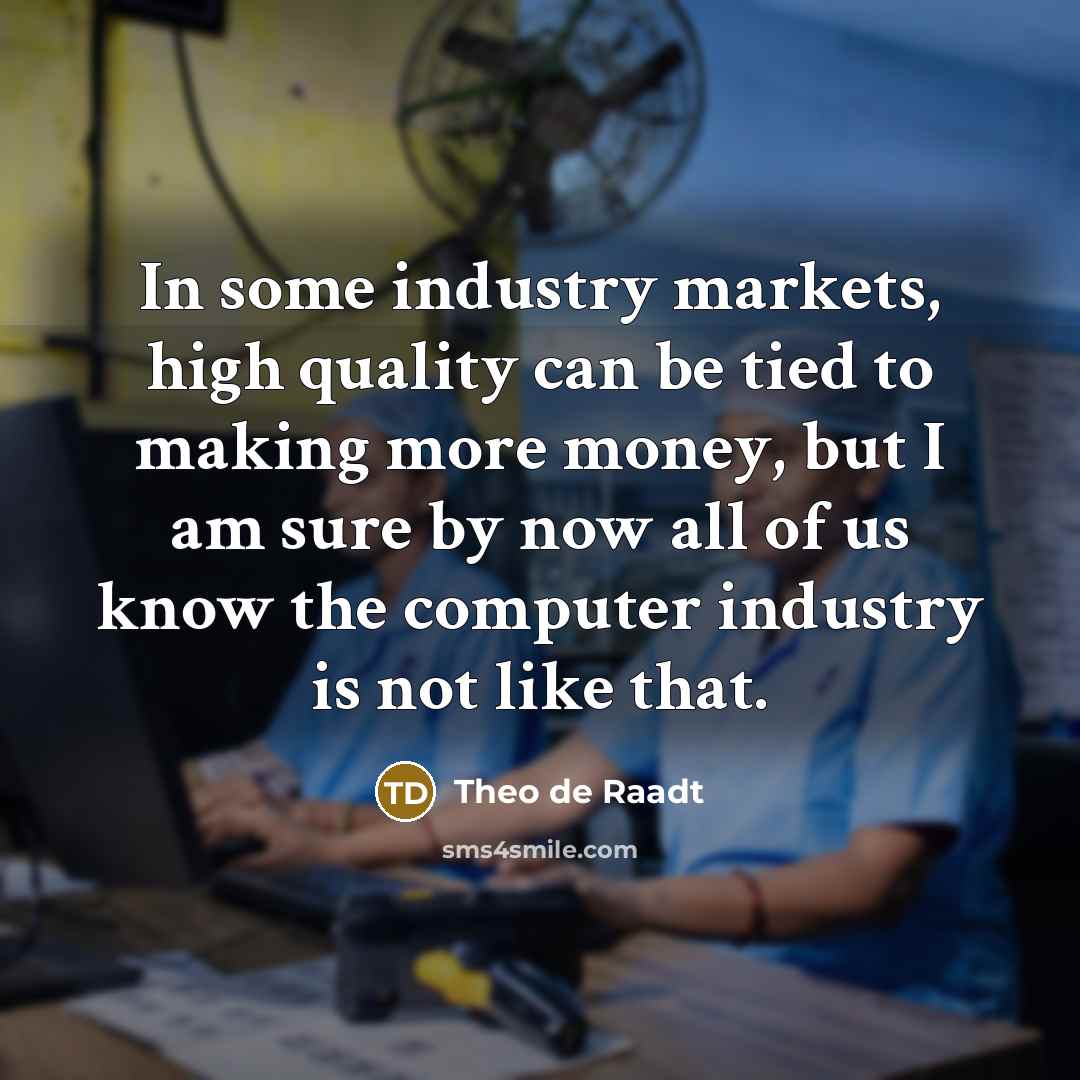 “In some industry markets, high quality can be tied to…” quote by Theo de Raadt