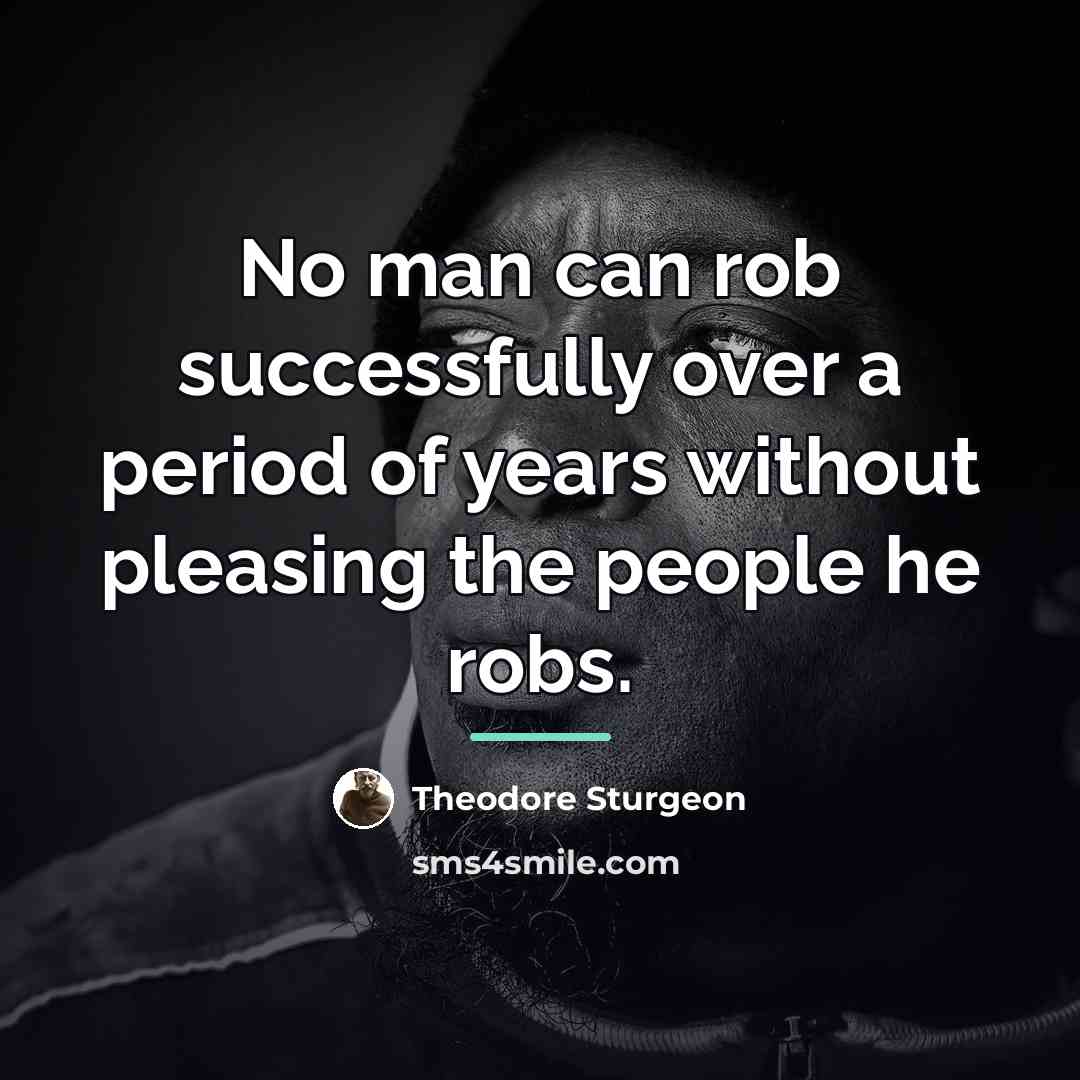 “No man can rob successfully over a period of years…” quote by Theodore Sturgeon