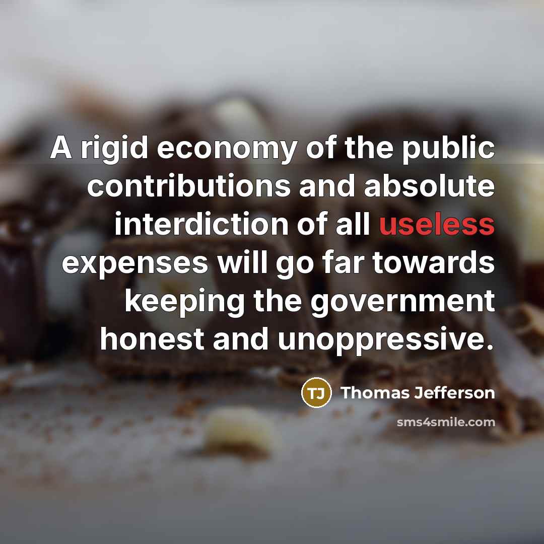 “A rigid economy of the public contributions and absolute interdiction…” quote by Thomas Jefferson