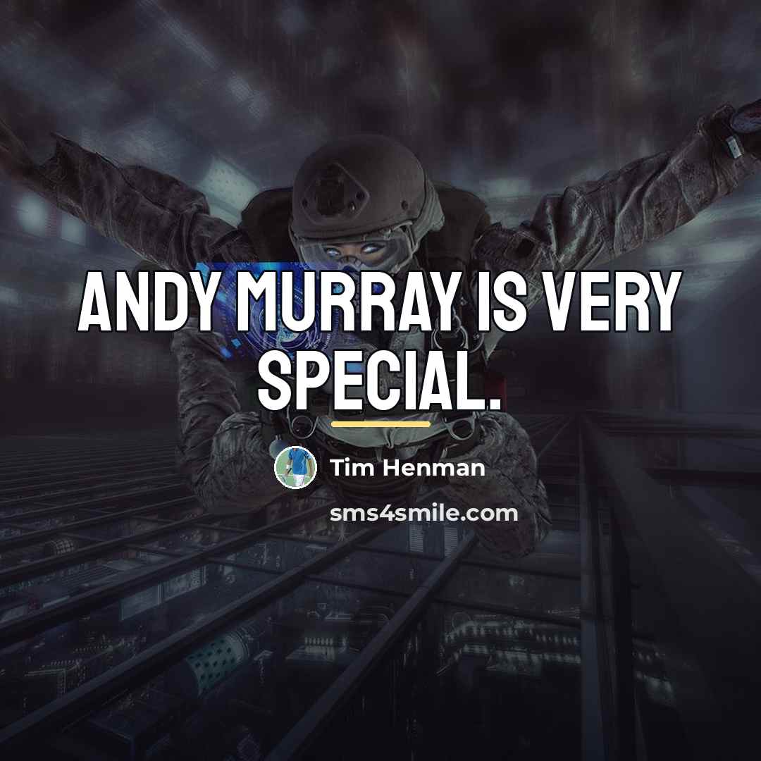 “Andy Murray is very special.…” quote by Tim Henman