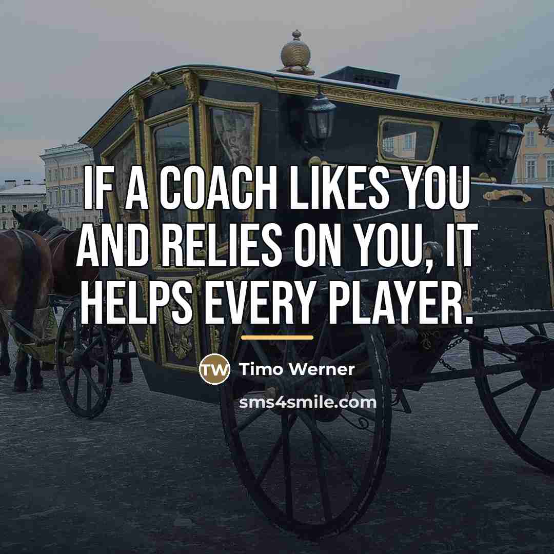 “If a coach likes you and relies on you, it…” quote by Timo Werner