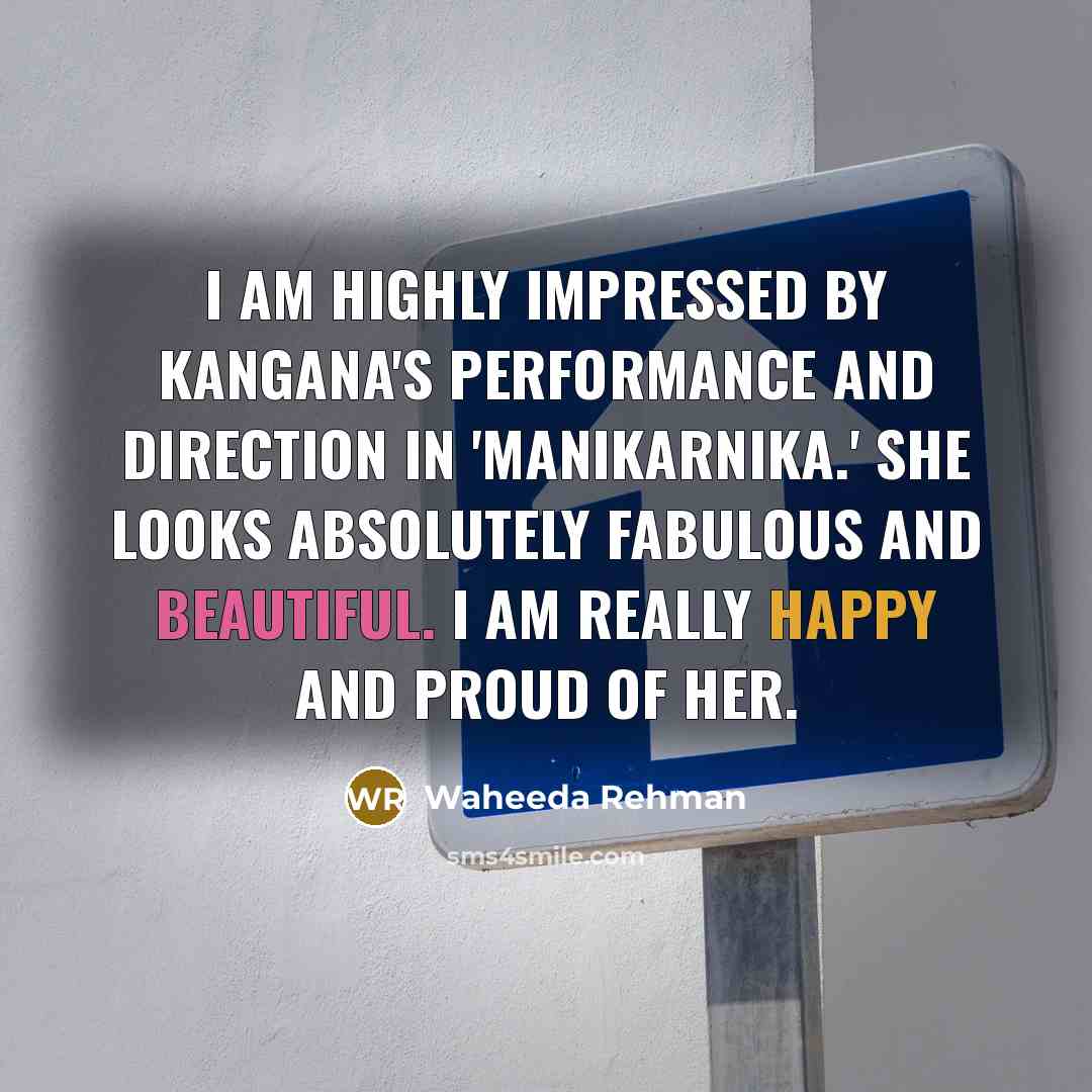 “I am highly impressed by Kangana's performance and direction in 'Manikarnika.' She looks absolutely fabulous and beautiful. I am really happy and proud of her.” quote by Waheeda Rehman