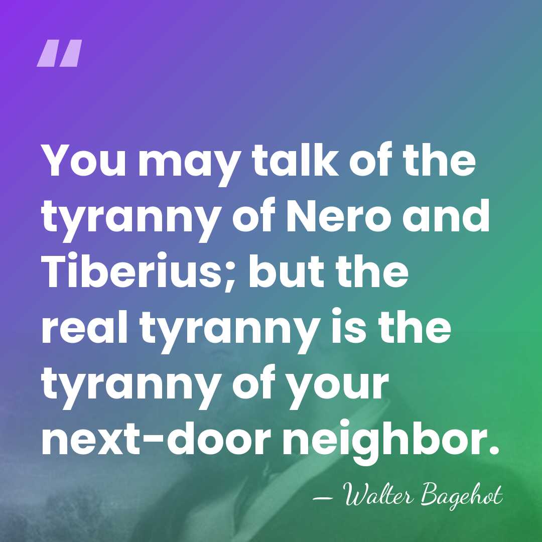 You may talk of the tyranny of Nero and Tiberius; but the&hellip; - Walter Bagehot