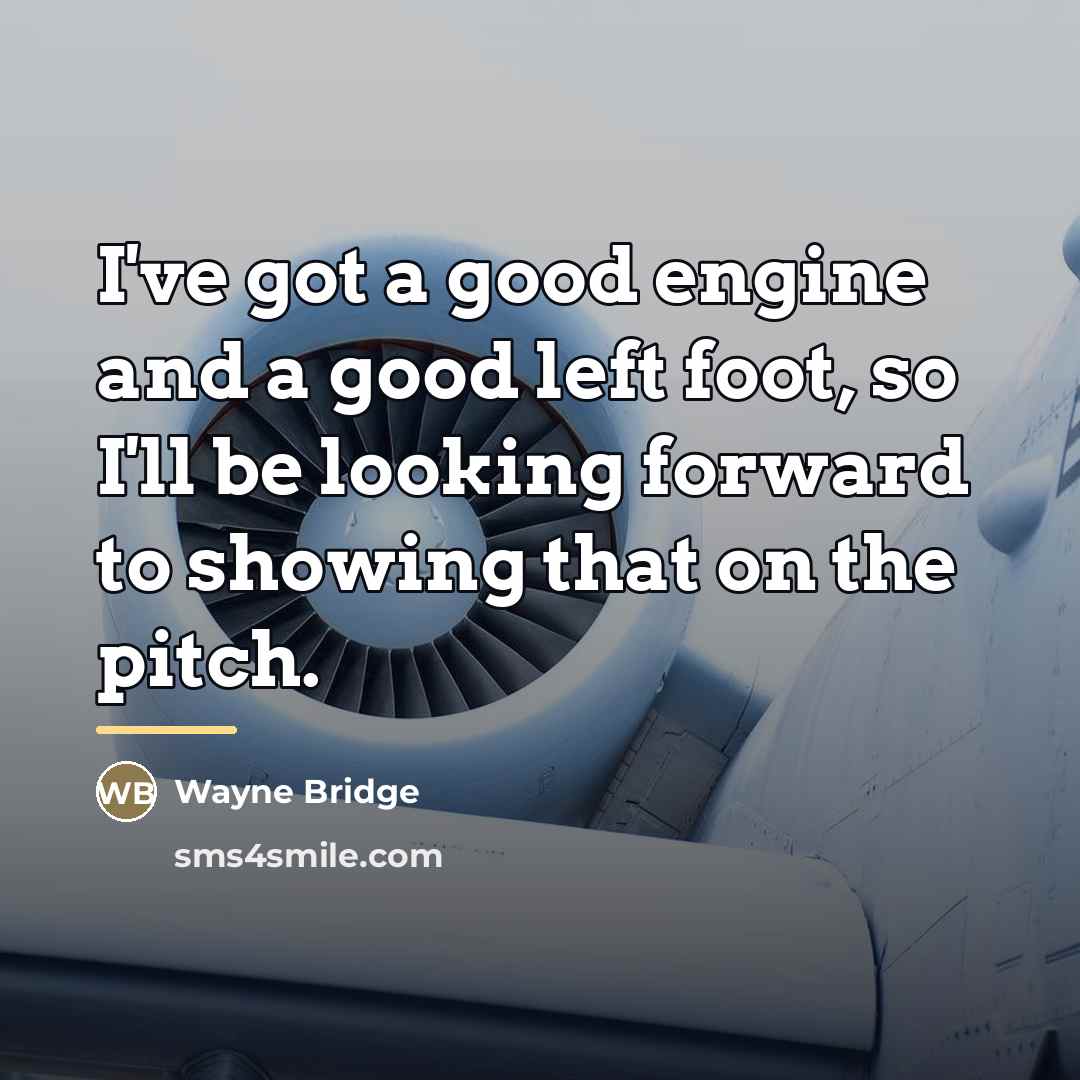 “I've got a good engine and a good left foot,…” quote by Wayne Bridge