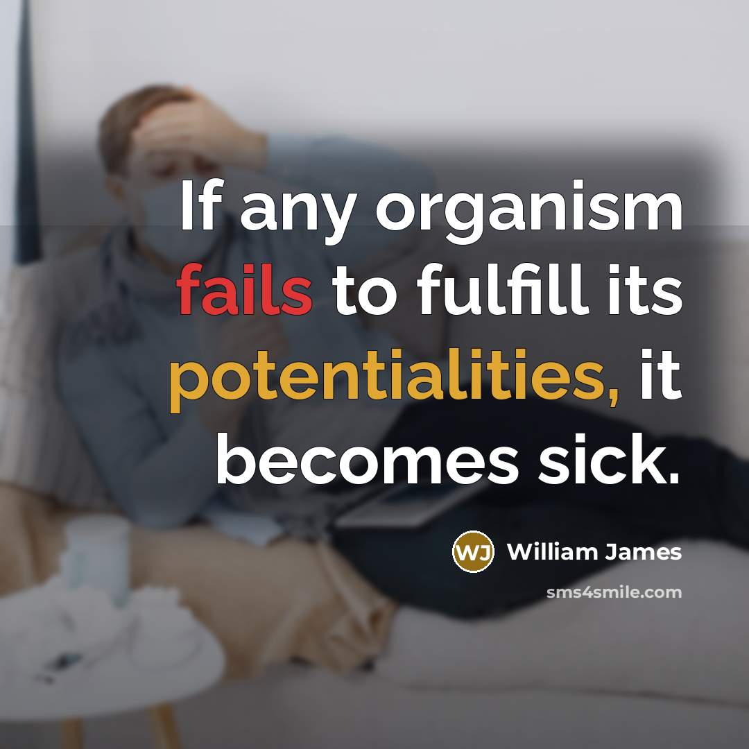 “If any organism fails to fulfill its potentialities, it becomes…” quote by William James