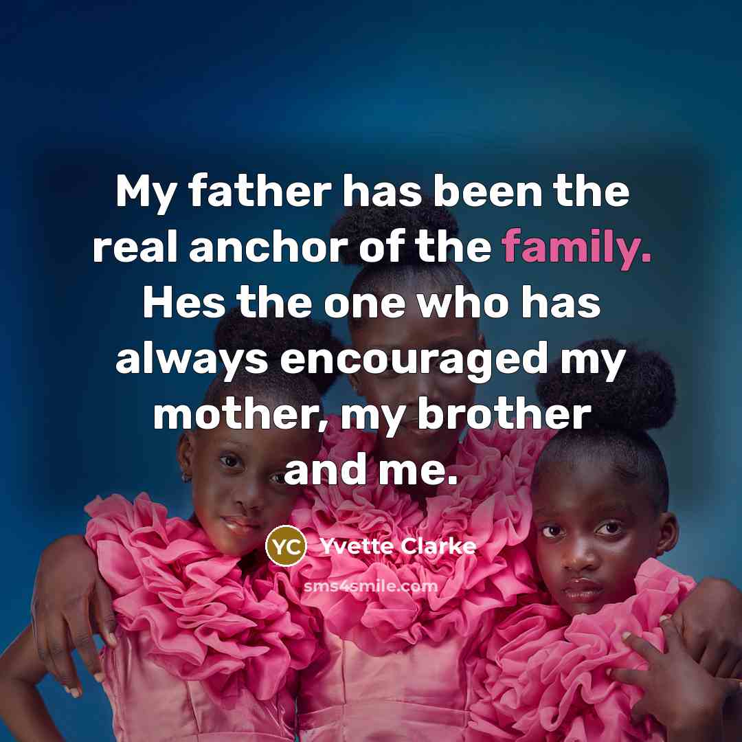 “My father has been the real anchor of the family.…” quote by Yvette Clarke
