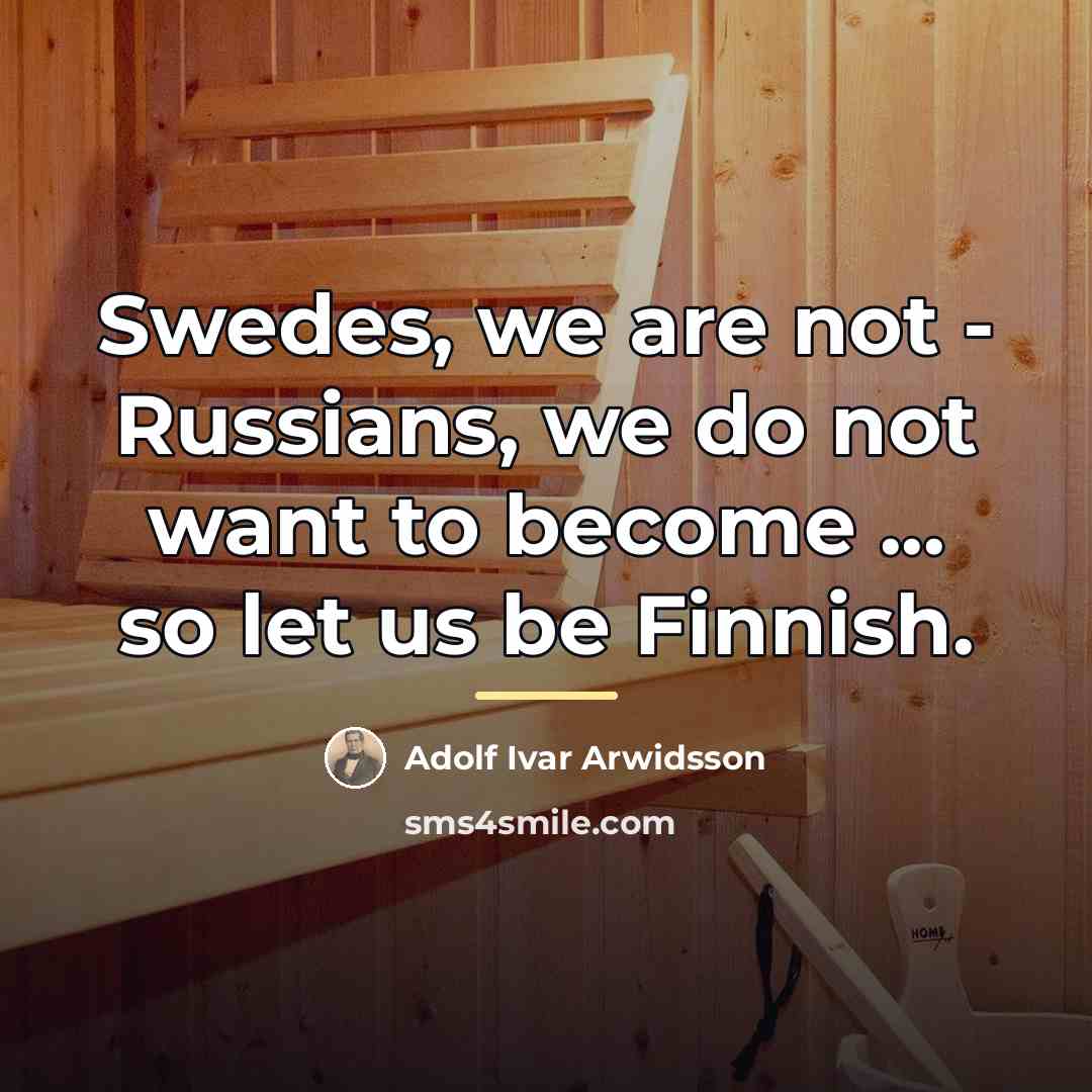 “Swedes, we are not - Russians, we do not want…” quote by Adolf Ivar Arwidsson