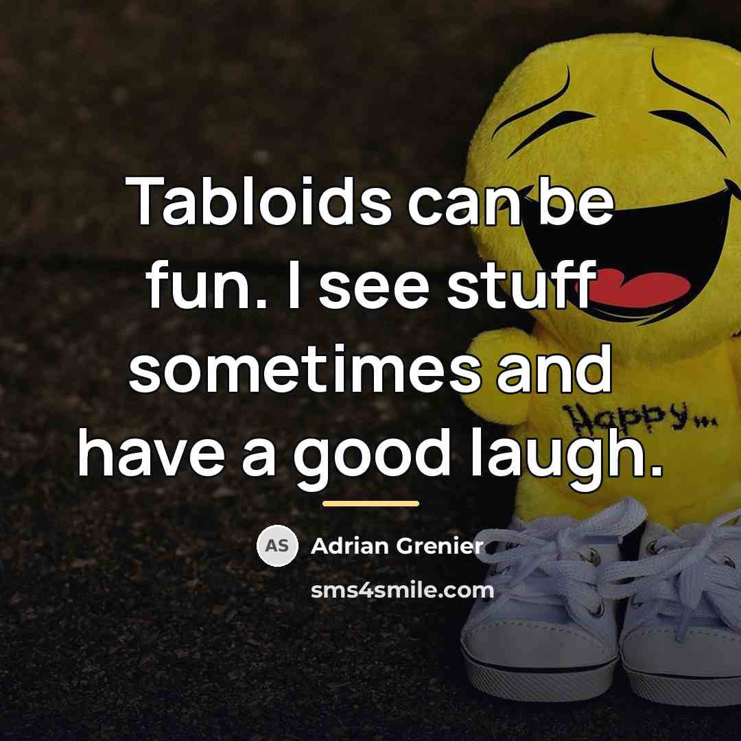 “Tabloids can be fun. I see stuff sometimes and have…” quote by Adrian Grenier