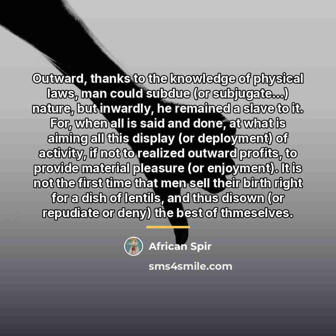 “Outward, thanks to the knowledge of physical laws, man could…” quote by African Spir