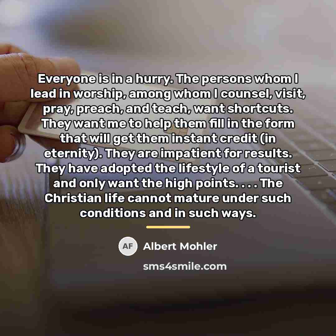 “Everyone is in a hurry. The persons whom I lead…” quote by Albert Mohler