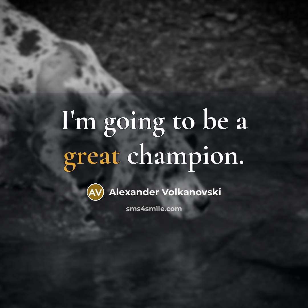 “I'm going to be a great champion.…” quote by Alexander Volkanovski