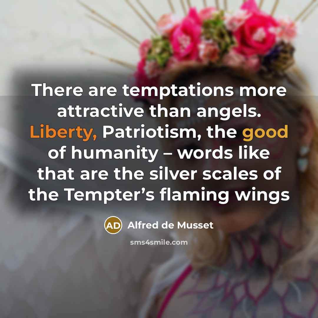 “There are temptations more attractive than angels. Liberty, Patriotism, the…” quote by Alfred de Musset