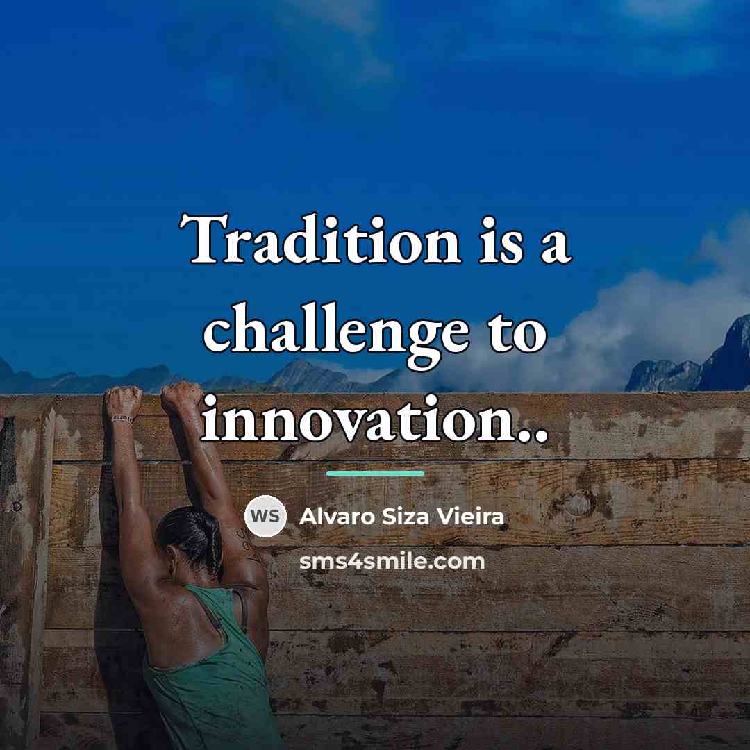 “Tradition is a challenge to innovation..…” quote by Alvaro Siza Vieira