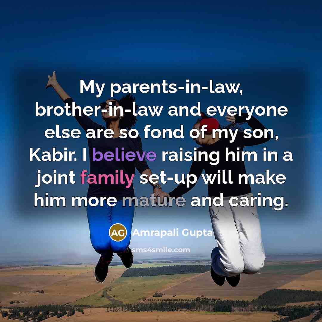 “My parents-in-law, brother-in-law and everyone else are so fond of…” quote by Amrapali Gupta
