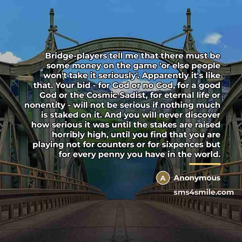 “Bridge-players tell me that there must be some money on…” quote by Anonymous